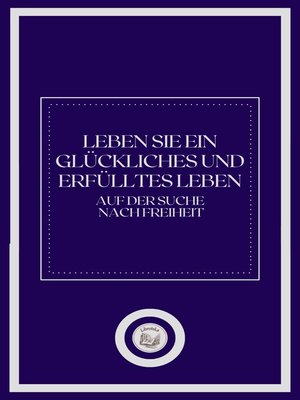 cover image of LEBEN SIE EIN GLÜCKLICHES UND ERFÜLLTES LEBEN